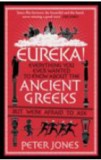 P. Jones - Eureka! Everything you ever wanted to know about the Ancient Greeks