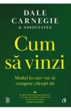 Cum sa vinzi. Modul in care vor sa cumpere clientii tai - Dale Carnegie