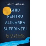 Ghid pentru alinarea suferintei. Cum sa iti vindeci sufletul dupa o pierdere dureroasa - Cosmin Nedelcu, Robert Jackman