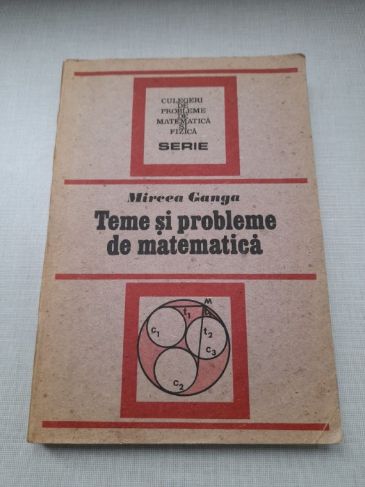 Teme si probleme de matematica - Mircea Ganga - 1991