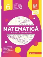 Matematica. Aritmetica + Geometrie. Clasa 6/Gheorghe Iurea, Adrian Zanoschi, Gabriel Popa, Gabriela Zanoschi, Ioana Anton