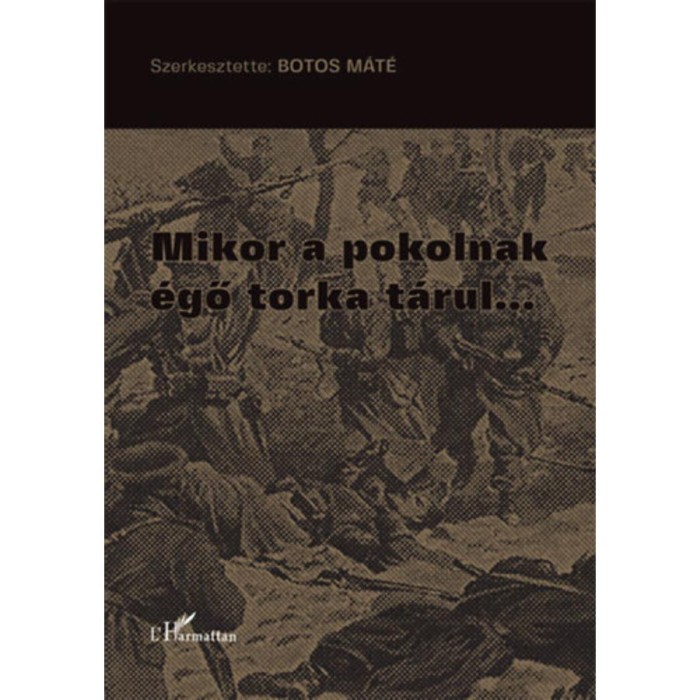 Mikor a pokolnak &eacute;gő torka t&aacute;rul... - Botos M&aacute;t&eacute;