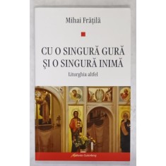 CU O SINGURA GURA SI O SINGURA INIMA , LITURGHIA ALTFEL de MIHAI FRATILA , 2007