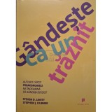 Steven D. Levitt - Gandeste ca un traznit (Editia: 2014)