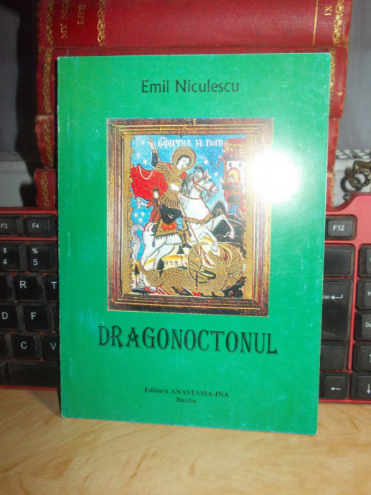 EMIL NICULESCU - DRAGONOCTONUL , BUZAU , 2004 , AUTOGRAF/DEDICATIE !!! *