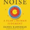 Noise: A Flaw in Human Judgment