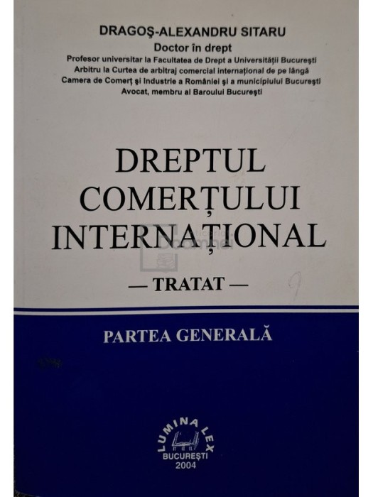 Dragos Alexandru Sitaru - Dreptul comertului international, partea generala (Editia: 2004)