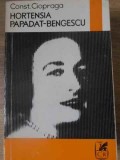 Hortensia Papadat-Bengescu - Constantin Ciopraga, Cartea Romaneasca 1972, Biografii, Beletristica, Romana, Paperback