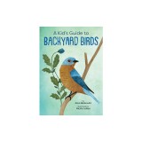 A Kid's Guide to Backyard Birds