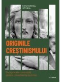 Originile crestinismului. De la primele comunitati pana la consolidarea doctrinei/***