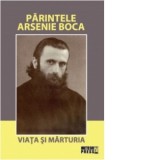 Parintele Arsenie Boca. Viata si marturia - Petru Vamvulescu
