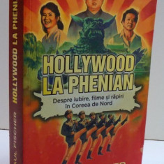 HOLLYWOOD LA PHENIAN - DESPRE IUBIRE , FILME SI RAPIRI IN COREEA DE NORD de PAUL FISCHER , 2016