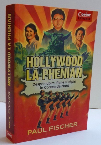 HOLLYWOOD LA PHENIAN - DESPRE IUBIRE , FILME SI RAPIRI IN COREEA DE NORD de PAUL FISCHER , 2016