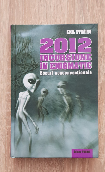 2012 Incursiune &icirc;n enigmatic. Eseuri nonconvenționale - Emil Străinu