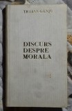 Discurs despre morala - Traian G&acirc;nj Contine dedicatie, data si semnatura autorului