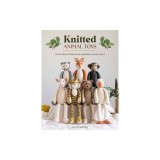 Knitted Animal Toys: 25 Knitting Patterns for Adorable Animal Dolls