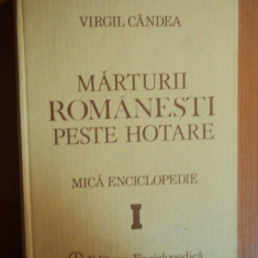 MARTURII ROMANESTI PESTE HOTARE . MICA ENCICLOPEDIE VOL I de VIRGIL CANDEA , 1991