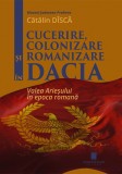 Cucerire, colonizare si romanizare in Dacia. Valea Ariesului in epoca romana - Editura Cetatea de Scaun