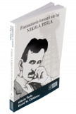 Fantasticele inventii ale lui Nikola Tesla &ndash; Nikola Tesla, David H. Childress (putin uzata)