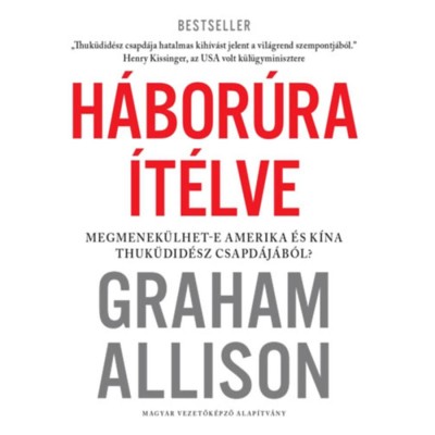H&amp;aacute;bor&amp;uacute;ra &amp;Iacute;t&amp;eacute;lve - Megmenek&amp;uuml;lhet-e Amerika &amp;eacute;s K&amp;iacute;na Thuk&amp;uuml;did&amp;eacute;sz csapd&amp;aacute;j&amp;aacute;b&amp;oacute;l? - Graham Allison foto