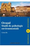 Orasul. Studii de psihologie environmentala - Corina Ilin