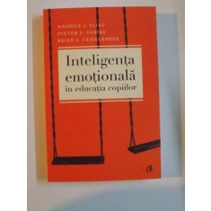 INTELIGENTA EMOTIONALA IN EDUCATIA COPIILOR de MAURICE J. ELIAS , STEVEN E. TOBIAS , BRIAN S. FRIEDLANDER , EDITIA A III - A , 2012