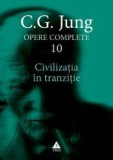 Cumpara ieftin Civiliza&Aring;&pound;ia &Atilde;&reg;n tranzi&Aring;&pound;ie - Opere Complete, vol. 10 - C.G. Jung