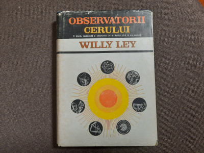 Willy Ley - Observatorii Cerului -- O Istorie Neobisnuita a Astronomiei foto