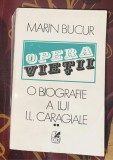 Marin Bucur - Opera vietii. O biografie a lui I.L. Caragiale (volumul 2)