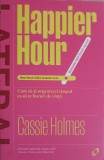 HAPPIER HOUR: CUM SA-TI ORGANIZEZI TIMPUL CA SA TE BUCURI DE VIATA-CASSIE HOLMES-250800