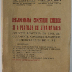 REGLEMENTAREA COMERTULUI EXTERIOR SI A PLATILOR CU STRAINATATEA de AL. HALLUNGA si CONST. GR. C. ZOTTA , COLECTIE ADNOTATA DE LEGI .., 1936