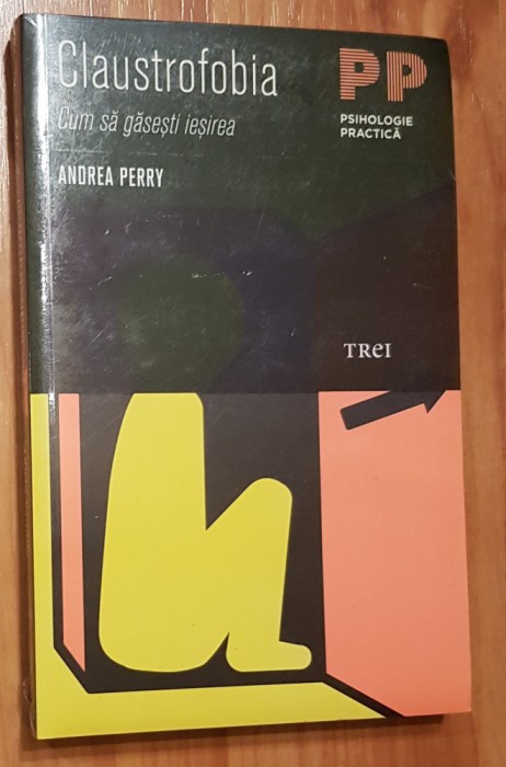 Claustrofobia. Cum sa gasesti iesirea&nbsp;de Andrea Perry. Psihologie Practica