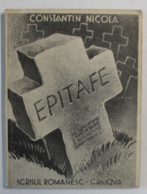 EPITAFE de CONSTANTIN NICOLA , EXEMPLAR 343 , EDITIE INTERBELICA , DEDICATIE * foto