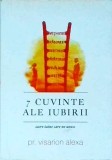 7 Cuvinte ale Iubirii - Alexa Visarion, Doxologia, Carte Religioasa, Dezvoltare Personala, 2019, 176 pagini