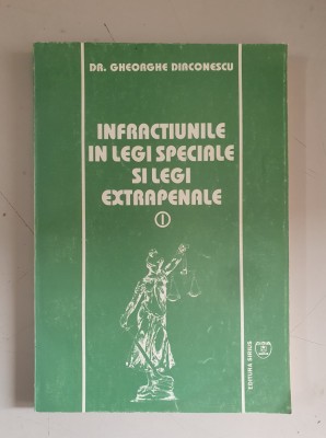 Infractiuni in legi speciale si in legi extrapenale- Gheorghe Diaconescu - vol.1 foto