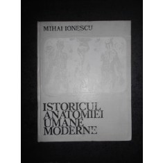 MIHAI IONESCU - ISTORICUL ANATOMIEI UMANE MODERNE (1974, editie cartonata)