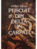 Victor Tarus - Pescuit din delta in carpati (Editia: 1983)