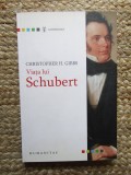 Christopher Gibbs VIATA LUI SCHUBERT Ed. Humanitas 2011