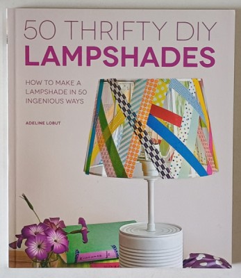 50 THRIFTY DIY LAMPSHADES , HOW TO MAKE A LAMPSHADE IN 50 INGENIOUS WAYS by ADELINE LOBUT , 2013 foto