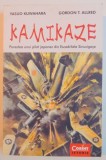 KAMIKAZE , POVESTEA UNUI PILOT JAPONEZ DIN ESCADRILELE SINUCIGASE de YASUO KUWAHARA , GORDON T. ALLRED , 2014