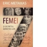 Sapte femei si secretul maretiei lor - Eric Metaxas