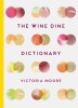 The Wine Dine Dictionary: Good Food and Good Wine: An A-Z of Suggestions for Happy Eating and Drinking, 2018