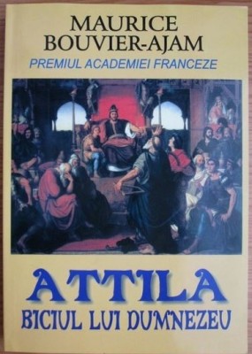 Attila Biciul lui Dumnezeu - Maurice Bouvier-Ajam foto