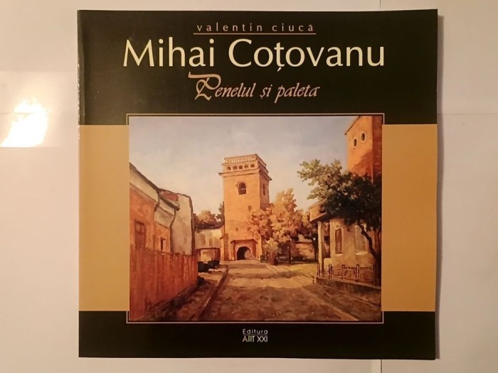 Valentin Ciucă - Mihai Coțovanu. Penelul și paleta (2006)