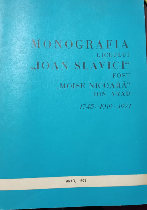 MONOGRAFIA LICEULUI IOAN SLAVICI FOST MOISE NICOARA DIN ARAD