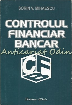 Controlul Financiar Bancar - Sorin V. Mihaescu foto