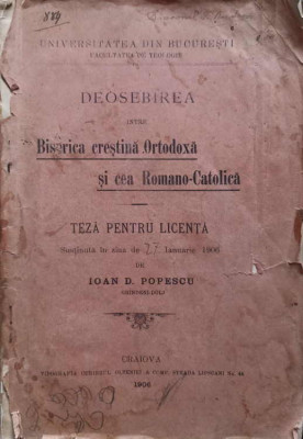 DEOSEBIREA INTRE BISERICA CRESTINA ORTODOXA SI CEA ROMANO-CATOLICA. TEZA PENTRU LICENTA-IOAN D. POPESCU foto