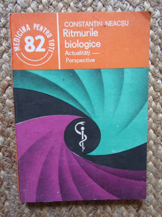 Constantin Neacsu - Ritmurile biologice. Actualitate, perspective