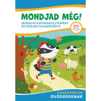 Mondjad m&amp;eacute;g! - Irodalmi sz&amp;ouml;veggyűjtem&amp;eacute;ny &amp;eacute;s csal&amp;aacute;di olvas&amp;oacute;k&amp;ouml;nyv - kiscsoportos &amp;oacute;vod&amp;aacute;soknak foto