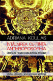 &Icirc;nt&acirc;lnirea cu fiinţa Anthroposophia - Paperback brosat - Adriana Koulias - Univers Enciclopedic